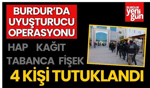 Burdur'da Uyuşturucu Operasyonu: 4 Kişi Tutuklandı