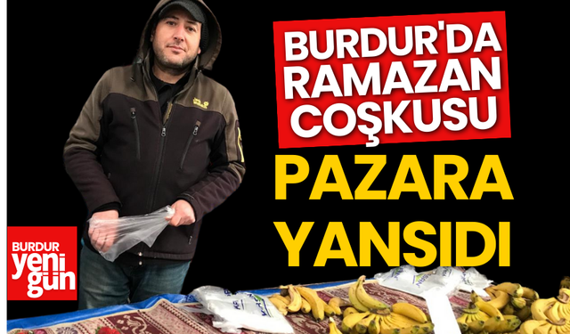 Burdur'da Ramazan Coşkusu Pazara Yansıdı