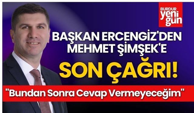 Başkan Ercengiz'den Mehmet Şimşek'e Son Çağrı!