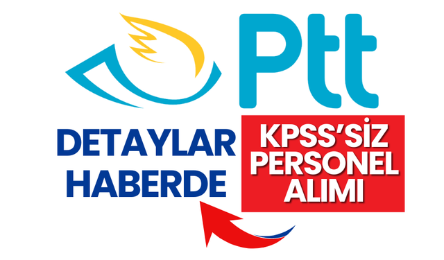 PTT'den KPSS'siz Personel Alımı! İşte Şartlar