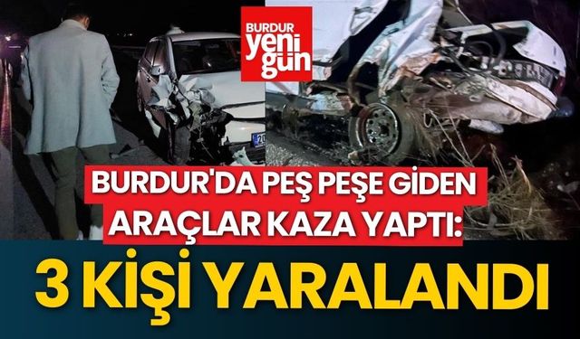 Burdur'da Peş Peşe Giden Araçlar Kaza Yaptı: 3 Kişi Yaralandı