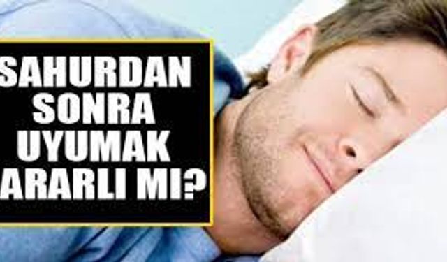 Ramazan Ayında Sahurdan Hemen Sonra Uyumak Zararlı mı?