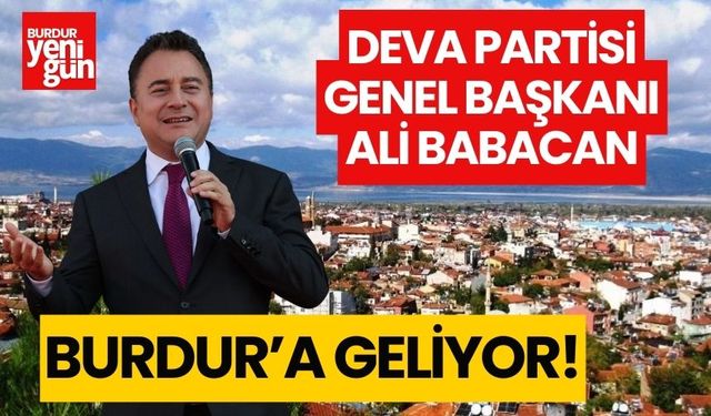 DEVA Partisi Genel Başkanı Ali Babacan, bugün Burdur'a geliyor