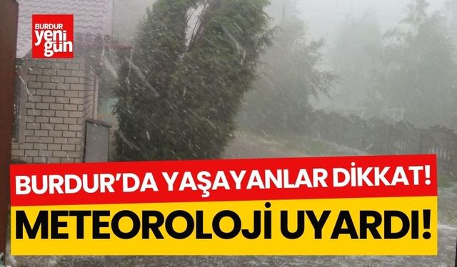 Burdur'da yaşayanlar dikkat! Meteoroloji yarın için uyardı!