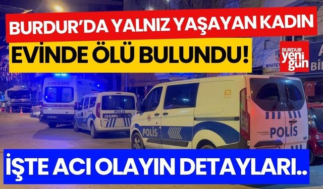 Burdur'da yaşlı kadın evinde ölü bulundu!