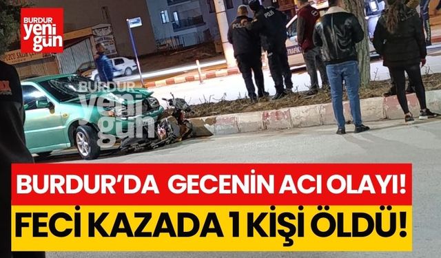 Burdur’da gecenin acı olayı! 1 kişi hayatını kaybetti