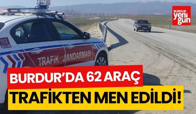 Burdur'da 62 araç trafikten men edildi