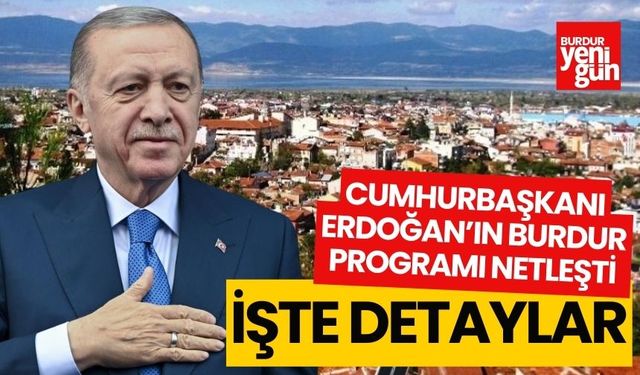 Cumhurbaşkanı Erdoğan'ın Burdur programı netleşti! İşte detaylar