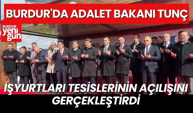 Burdur'da Adalet Bakanı Tunç İşyurtları Tesislerininin Açılışını Gerçekleştirdi