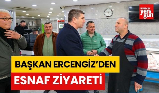 Başkan Ercengiz’den esnaf ziyareti