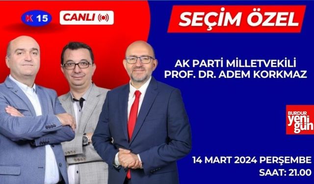Seçim Özel'de bu hafta, AK Parti Burdur Milletvekili Prof.Dr. Adem Korkmaz konuk olacak