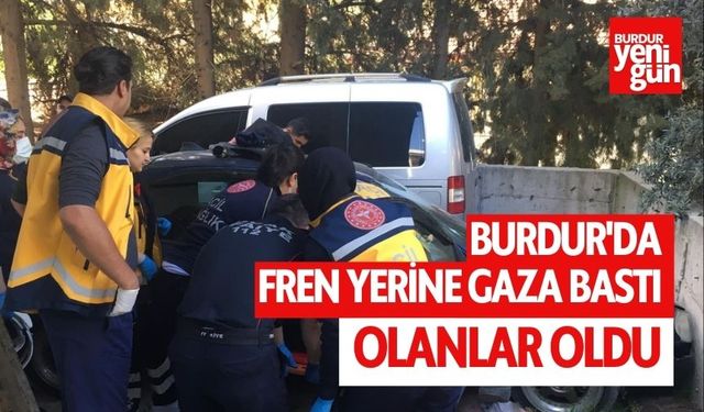 Burdur'da Fren Yerine Gaza Bastı Olanlar Oldu