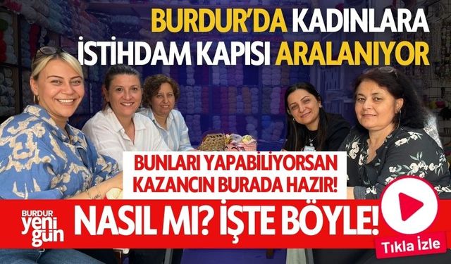 Burdur'da Kadınlara İstihdam Kapıları Aralanıyor