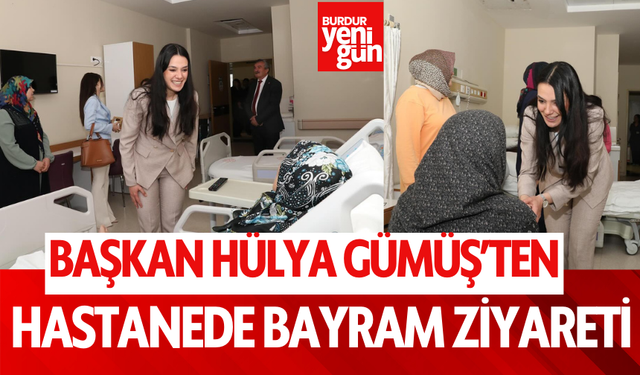 Başkan Hülya Gümüş'ten Hastanede Bayram Ziyareti