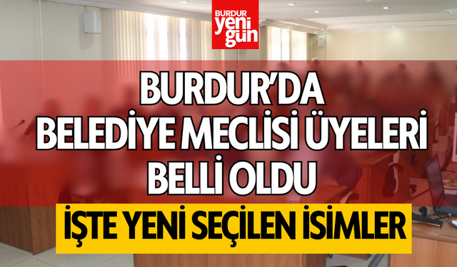 Burdur'da Belediye Meclis Üyeleri Belli Oldu