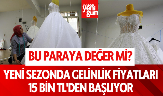 Yeni sezonda gelinlik fiyatları 15 bin TL'den başlıyor