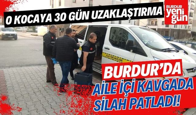 Burdur'da aile içi kavgada silah patladı!