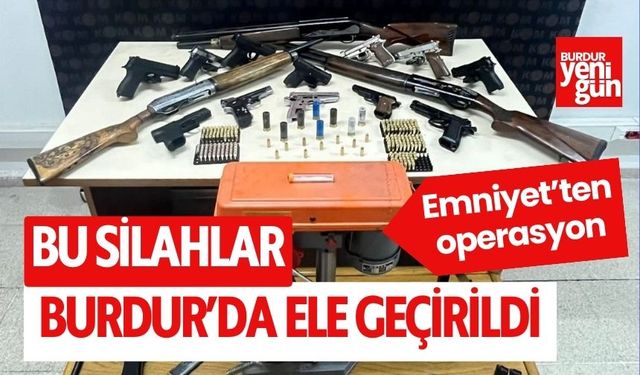Bu silahlar Burdur'da ele geçirildi