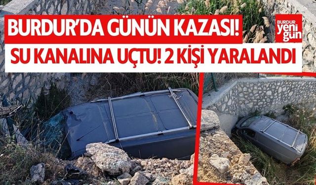Burdur'da su kanalına uçtu! 2 kişi yaralandı