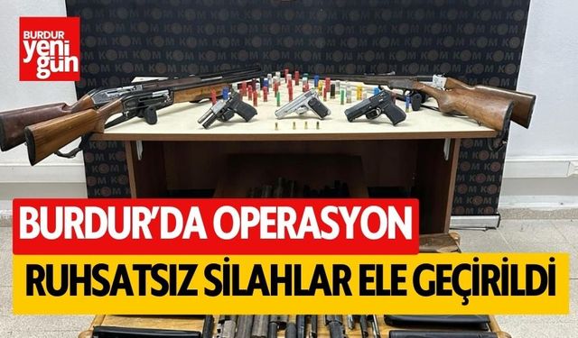 Burdur'da operasyon! Ruhsatsız silahlar ele geçirildi
