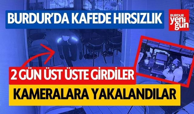 Burdur'da kafeye giren hırsız kameralara yakalandı