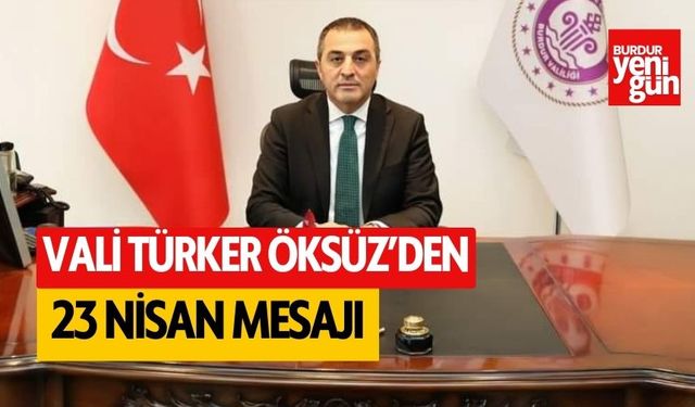 Vali Türker Öksüz'den 23 Nisan mesajı