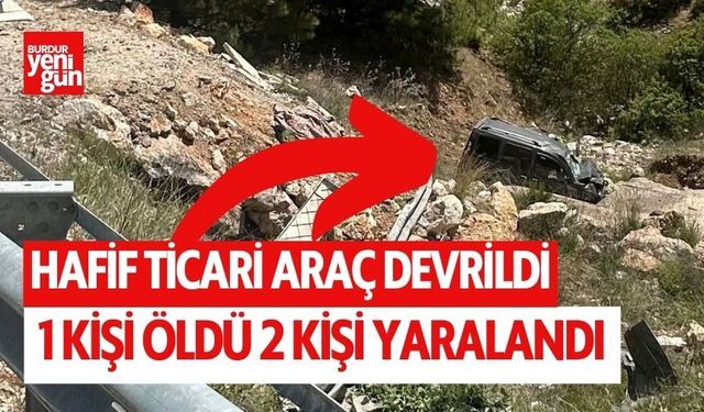 Hafif ticari araç takla attı, 1 kişi öldü, 2 kişi yaralandı