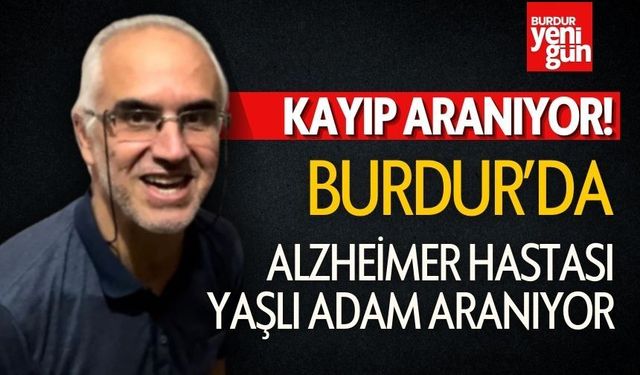 Bucak'ta Alzheimer Hastası Yaşlı Adam Aranıyor!