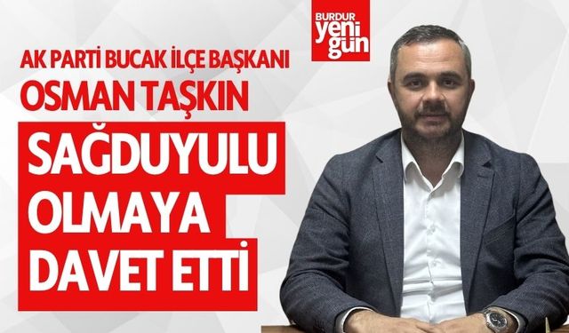 Ak Parti Bucak İlçe Başkanı Osman Taşkın Sağduyulu Olmaya Davet Etti