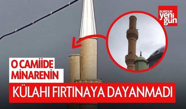O Camiide Minarenin Külahı Fırtınaya Dayanmadı