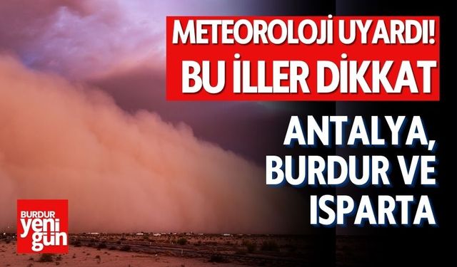 Meteoroloji Uyardı! Antalya, Isparta ve Burdur'da Yaşayanlar Dikkat