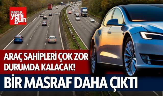 Araç Sahiplerine Bir Masraf Daha Çıktı