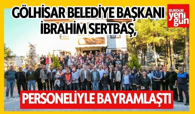Gölhisar Belediye Başkanı İbrahim Sertbaş, Personeliyle Bayramlaştı