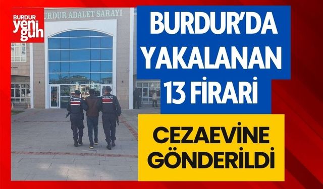 Burdur’da yakalanan 13 firari hükümlü cezaevine gönderildi