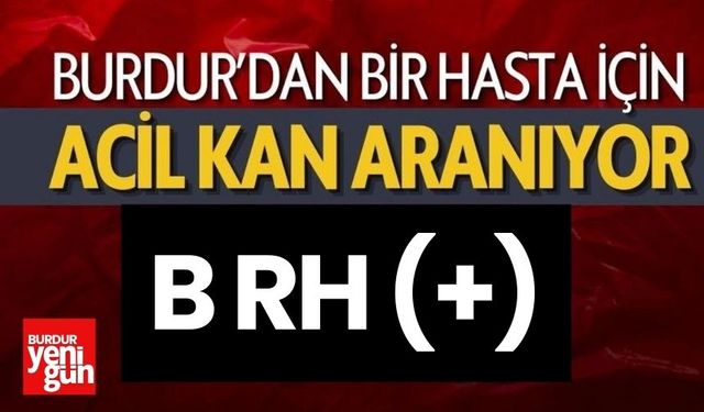 Burdur'da bir hasta için Acil Kan Aranıyor!