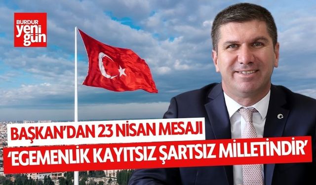 Burdur Belediye Başkanı Ali Orkun Ercengiz'in 23 Nisan Bayramı Mesajı