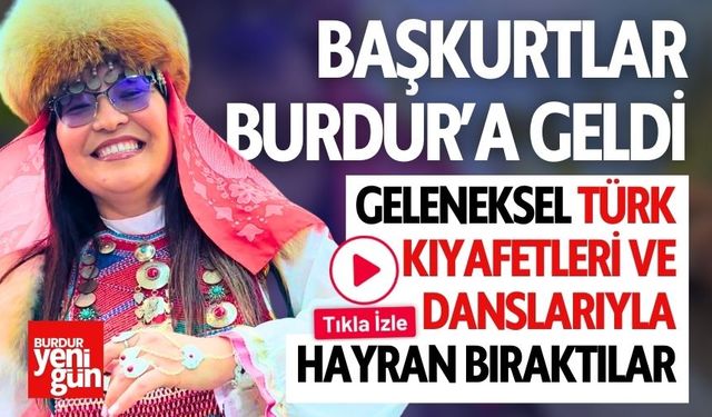 Başkurtlar Burdur'a Geldi: Geleneksel Kıyafetleri ile Hayran Bıraktılar