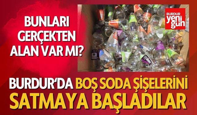 Burdur'da Boş Soda Şişelerini Satmaya Başladılar
