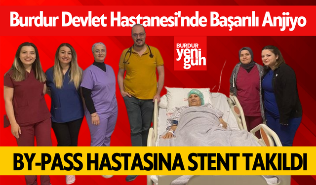 Burdur Devlet Hastanesi'nde Başarılı Anjiyo: By-Pass Hastasına Stent Takıldı