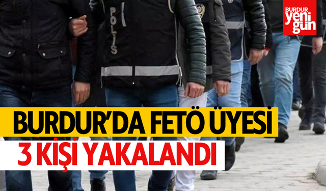 Burdur'da FETÖ Üyesi 3 Kişi Yakalandı
