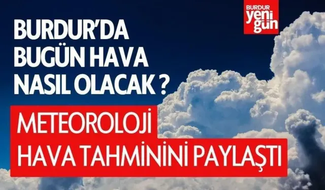 Bugün Burdur'da Hava Nasıl Olacak ? 3 Mayıs Burdur Hava Durumu