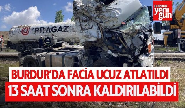 Burdur’da Facia Ucuz Atlatıldı! 13 Saat Sonra Kaldırılabildi