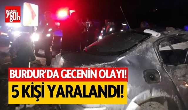 Burdur'da gecenin olayı! 5 kişi yaralandı