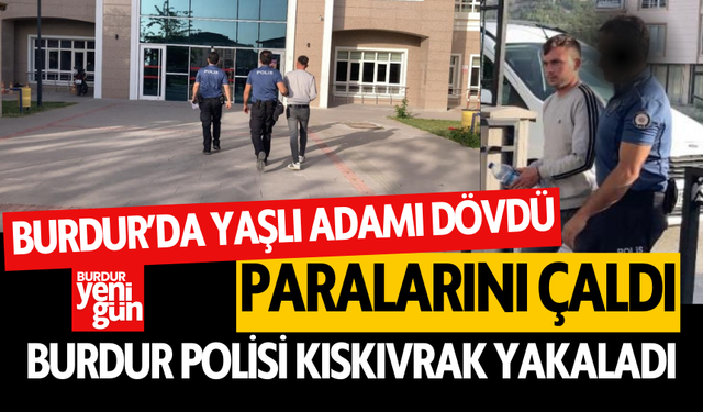 Burdur’da yaşlı adamı gasp edip tartaklayan şüpheli tutuklandı