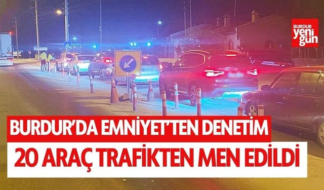 Burdur'da 20 araç trafikten men edildi