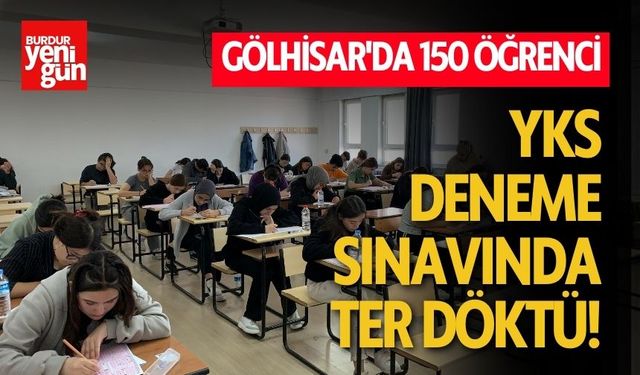 Gölhisar'da 150 Öğrenci YKS Deneme Sınavında Ter Döktü!