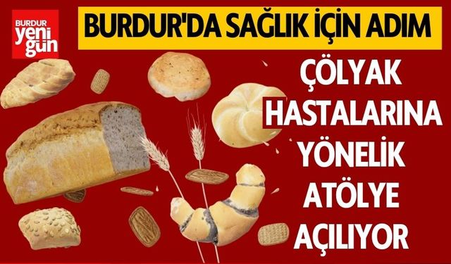 Burdur'da Sağlık İçin Adım: Çölyak Hastalarına Yönelik Atölye Açılıyor