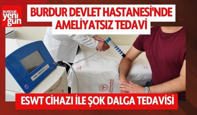 Burdur Devlet Hastanesi'nde Ameliyatsız Tedavi: ESWT Cihazı ile Şok Dalga Tedavisi