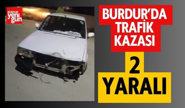 Burdur'da Trafik Kazası 2 Yaralı