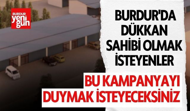 Bu Haber Burdur'da Dükkan Sahibi Olmak isteyenler için
